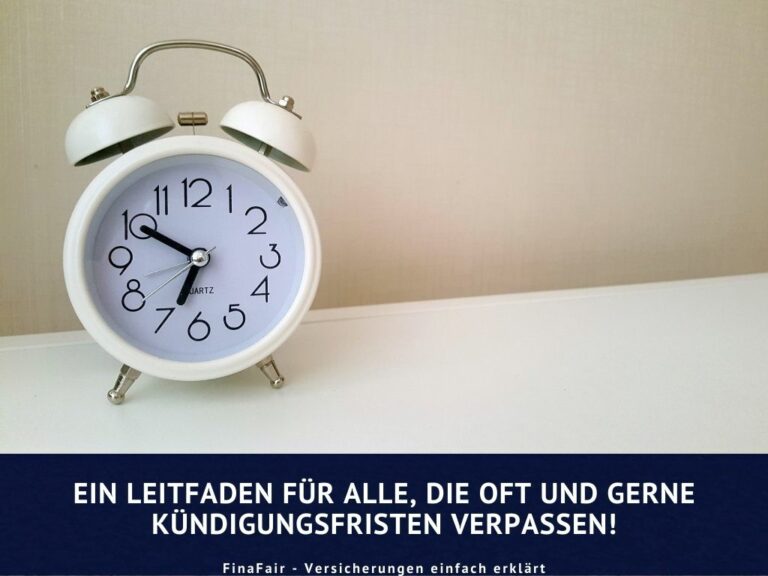 Kündigungsfrist: Versicherungen richtig kündigen – Ein Leitfaden für alle, die oft und gern Kündigungsfristen verpassen