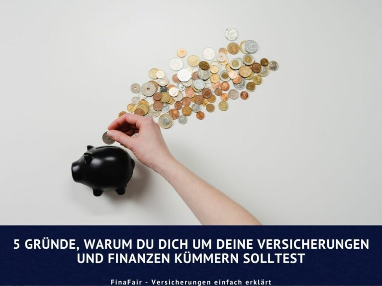 5 Gründe, warum du dich um deine Versicherungen und Finanzen kümmern solltest